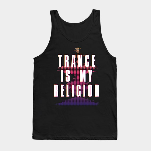 Trance is my Religion Design for Trance Music Fans Tank Top by c1337s